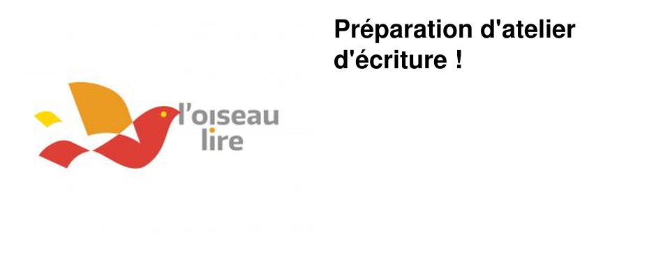 Pr�paration d'atelier d'�criture !