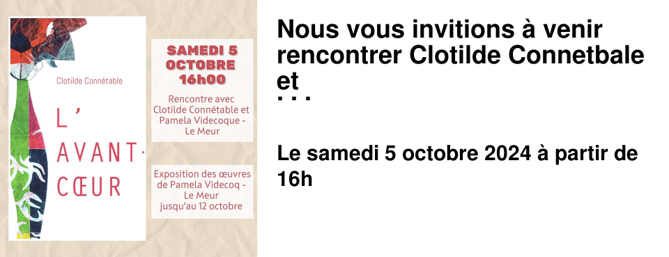 Nous vous invitions � venir rencontrer Clotilde Connetbale et Pamela Videcoq - Le Meur autour du roman L'avant-c%u0153ur.