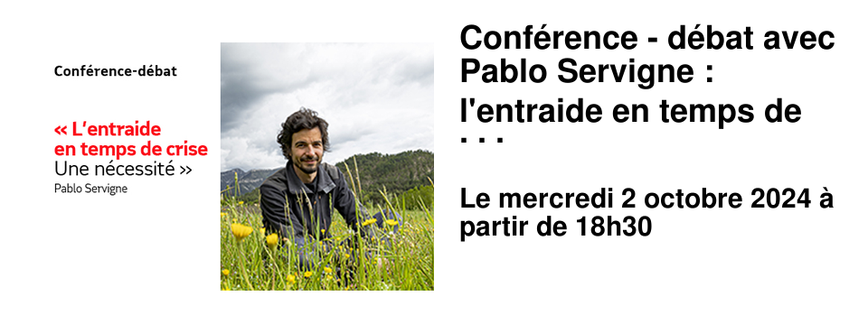Conf�rence - d�bat avec Pablo Servigne : l'entraide en temps de crise, une n�cessit�. 