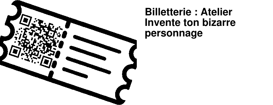 Billetterie : Atelier Invente ton bizarre personnage
